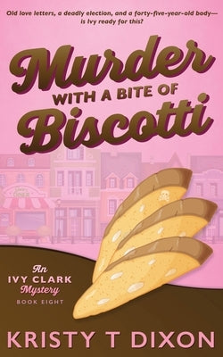 Murder With a Bite of Biscotti by Dixon, Kristy T.