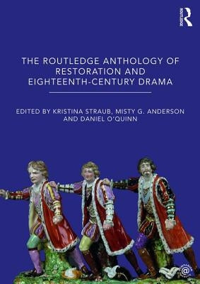 The Routledge Anthology of Restoration and Eighteenth-Century Drama by Straub, Kristina