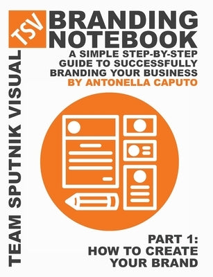 branding notebook - part 1 how to create your brand: a simple step-by-step guide to successfully branding your business by Caputo, Antonella