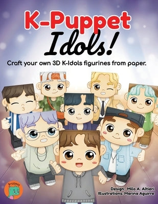 K-Puppet Idols!: Craft your own 3D K-idols figurines from paper. by Altieri, Milo A.
