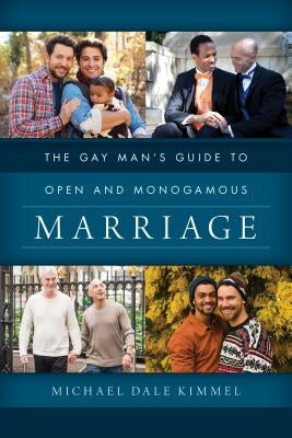 The Gay Man's Guide to Open and Monogamous Marriage by Kimmel, Michael Dale