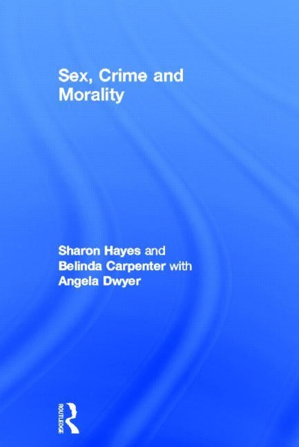 Sex, Crime and Morality by Hayes, Sharon