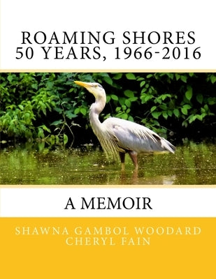 Roaming Shores 50 Years, 1966-2016: a Memoir by Fain, Cheryl