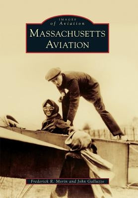 Massachusetts Aviation by Morin, Frederick R.