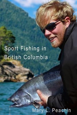 Sport Fishing in British Columbia by Peachin, Mary