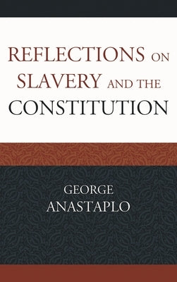 Reflections on Slavery and the Constitution by Anastaplo, George