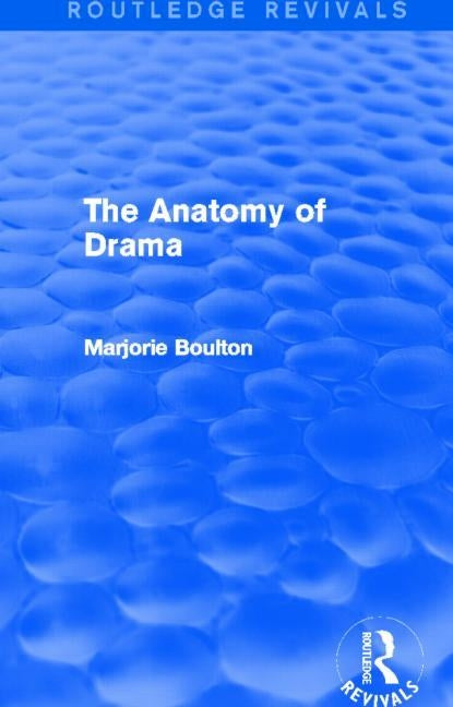 The Anatomy of Drama (Routledge Revivals) by Boulton, Marjorie