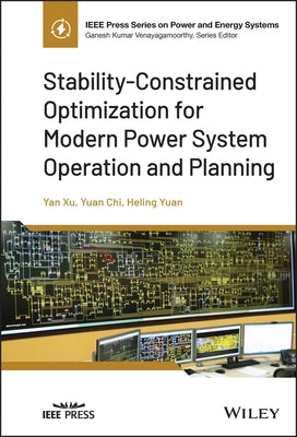 Stability-Constrained Optimization for Modern Power System Operation and Planning by Xu, Yan
