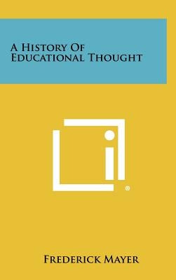 A History of Educational Thought by Mayer, Frederick