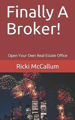 Finally A Broker!: Open Your Own Real Estate Office by McCallum, Ricki Eichler