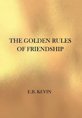 The Golden Rules of Friendship by Kevin, E. B.