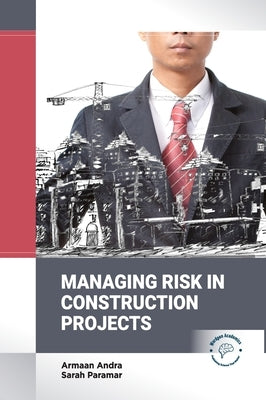 Managing Risk in Construction Projects by Andra, Armaan