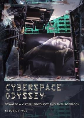 Cyberspace Odyssey: Towards a Virtual Ontology and Anthropology by Mul, Jos de