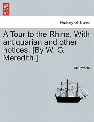 A Tour to the Rhine. with Antiquarian and Other Notices. [By W. G. Meredith.] by Anonymous