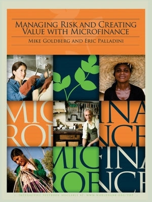 Managing Risk and Creating Value with Microfinance by Goldberg, Mike