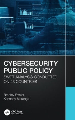 Cybersecurity Public Policy: SWOT Analysis Conducted on 43 Countries by Fowler, Bradley