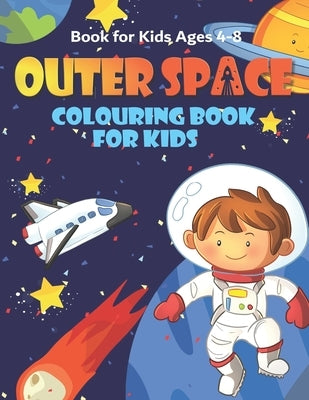 Outer Space Colouring Book for Kids Ages 4-8: Fun, and Educational Space Coloring Books with Planets, Rocket Ships, Astronauts, Aliens & More! by Simmons, Melody