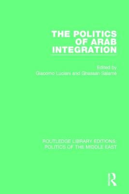 The Politics of Arab Integration by Luciani, Giacomo