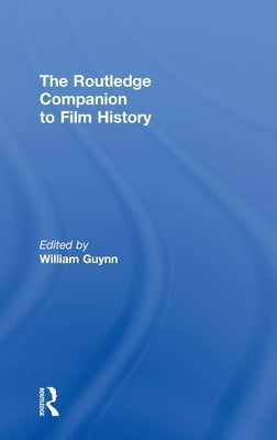 The Routledge Companion to Film History by Guynn, William
