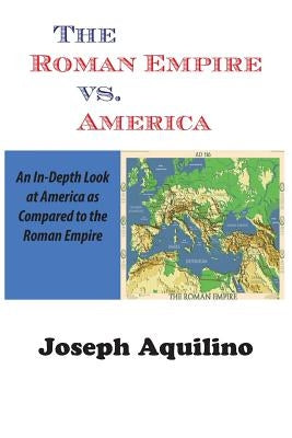 The Roman Empire vs. America by Aquilino, Joseph