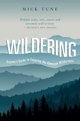 Wildering: Anyone's Guide to Enjoying the American Wilderness by Tune, Mick
