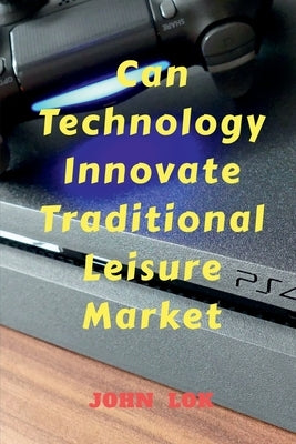 Can Technology Innovate Traditional Leisure Market by Lok, John