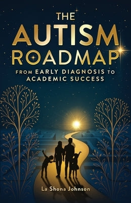 The Autism Roadmap: From Early Diagnosis to Academic Success by Johnson, Lashona