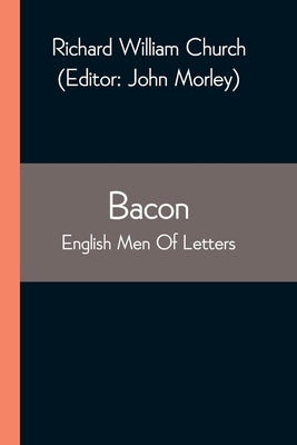 Bacon; English Men Of Letters by William Church, Richard