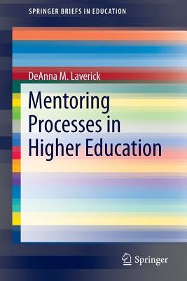 Mentoring Processes in Higher Education by Laverick, Deanna M.
