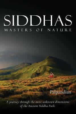 Siddhas: Masters of Nature by Palpandian, R.