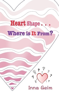 Heart Shape . . . Where is It From? by Chon, Inna