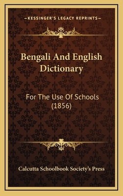 Bengali And English Dictionary: For The Use Of Schools (1856) by Calcutta Schoolbook Society's Press