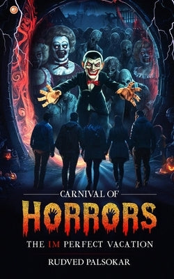 Carnival Of Horrors: The (Im) Perfect Vacation by Palsokar, Rudved
