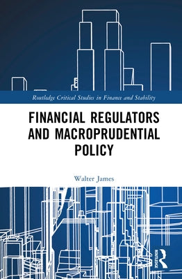 Financial Regulators and Macroprudential Policy by James, Walter