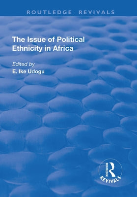 The Issue of Political Ethnicity in Africa by Udogu, E.