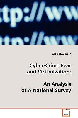 Cyber-Crime Fear and Victimization by Alshalan, Abdullah