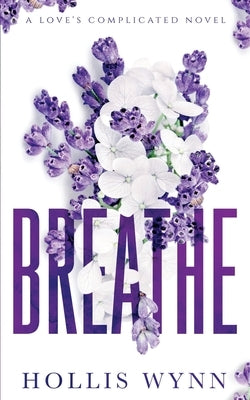 Breathe: A Love's Complicated Novel by Wynn, Hollis