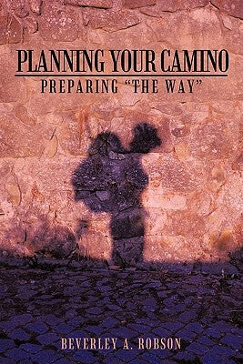 Planning Your Camino: Preparing The Way by Robson, Beverley A.