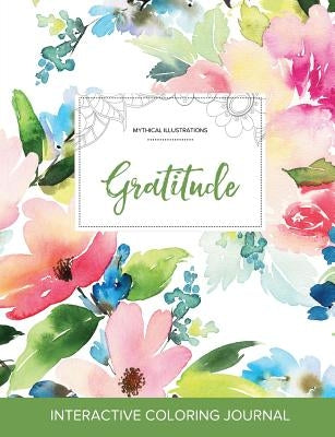 Adult Coloring Journal: Gratitude (Mythical Illustrations, Pastel Floral) by Wegner, Courtney