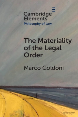 The Materiality of the Legal Order by Goldoni, Marco