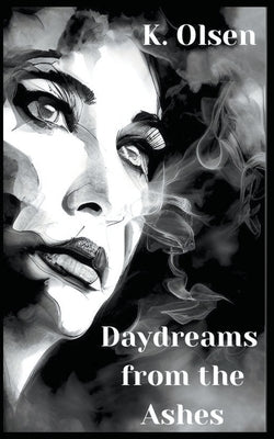 Daydreams From The Ashes by Olsen, K.