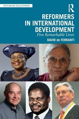 Reformers in International Development: Five Remarkable Lives by de Ferranti, David