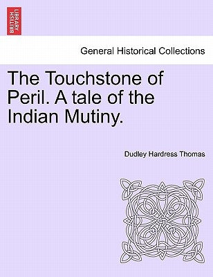 The Touchstone of Peril. a Tale of the Indian Mutiny. by Thomas, Dudley Hardress