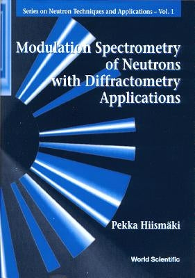 Modulation Spectrometry of Neutrons with Diffractometry Applications by Hiismaki, Pekka