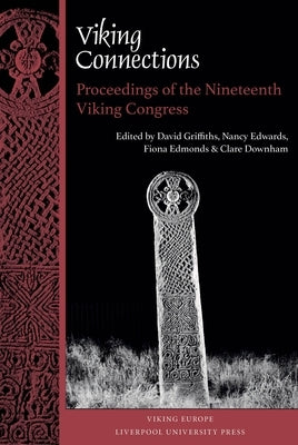 Viking Connections: Proceedings of the Nineteenth Viking Congress by Downham, Clare