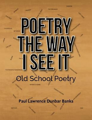 Poetry The Way I See It: Old School Poetry by Banks, Paul Lawrence Dunbar