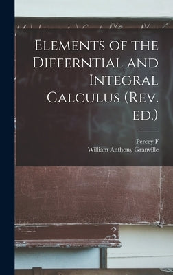 Elements of the Differntial and Integral Calculus (rev. ed.) by Granville, William Anthony