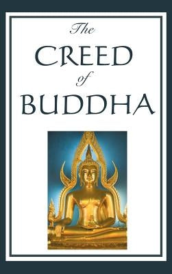 The Creed of Buddha: A Philosophical Interpretation of Buddhist Thought by Holmes, Edmond