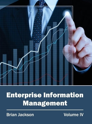 Enterprise Information Management: Volume IV by Jackson, Brian
