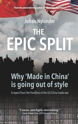 The Epic Split - Why 'Made in China' is going out of style by Nylander, Johan